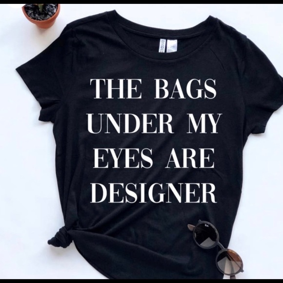 🆕The Bags Under My Eyes Are Designer Tee - Picture 3 of 3